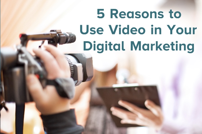 Why use video in your digital marketing?